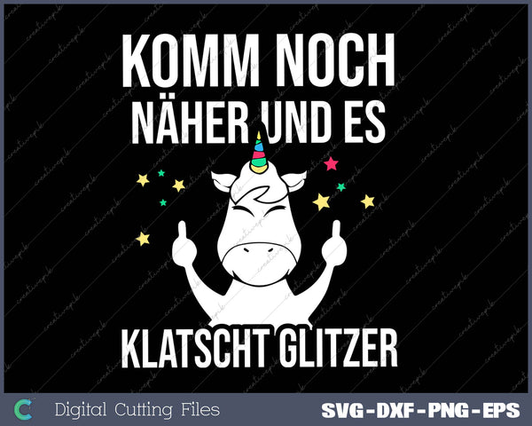 Komm Noch Näher & Es Klatscht Glitzer SVG PNG Cutting Printable Files