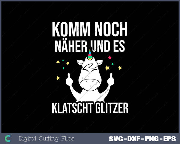 Komm Noch Näher & Es Klatscht Glitzer SVG PNG Printable Files