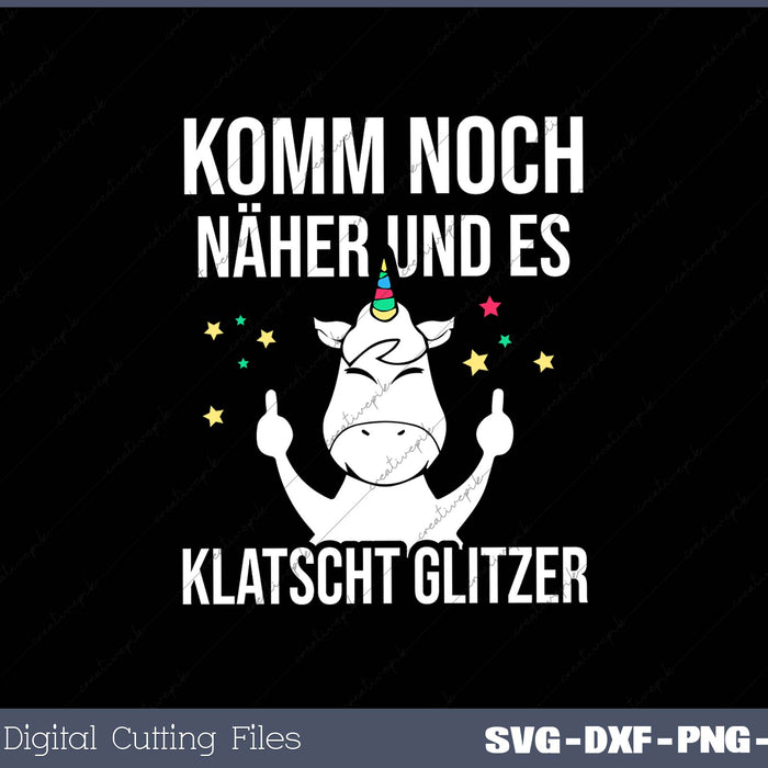 Komm Noch Näher & Es Klatscht Glitzer SVG PNG Printable Files