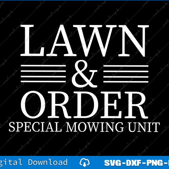 LAWN and ORDER Special Mowing Unit  Funny Landscaper SVG PNG File