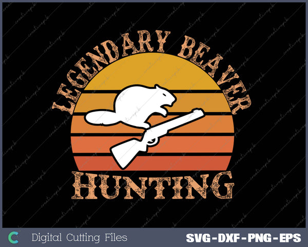 LEGENDARY BEAVER HUNTING SVG PNG Cutting Printable Files