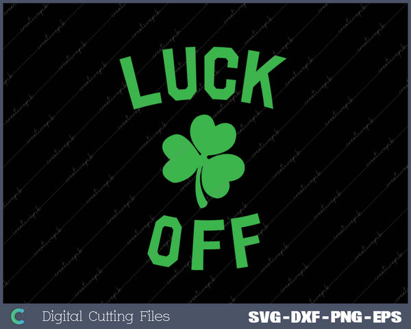 LUCK OFF Women's St. Patrick's Day SVG PNG Cutting Printable Files