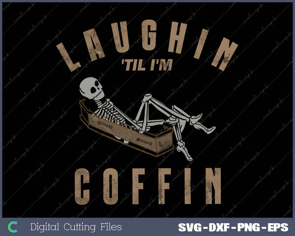 Laughin Til I'm Coffin Cute Funny Skeleton Halloween