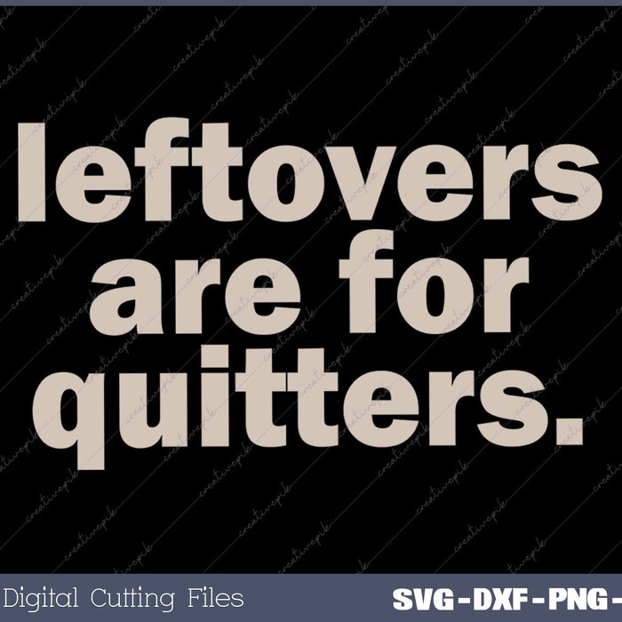 Leftovers Are For Quitters Thanksgiving Dinner Funny
