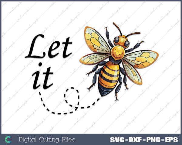 Let It Bee Honey Bee SVG PNG Cutting Printable Files