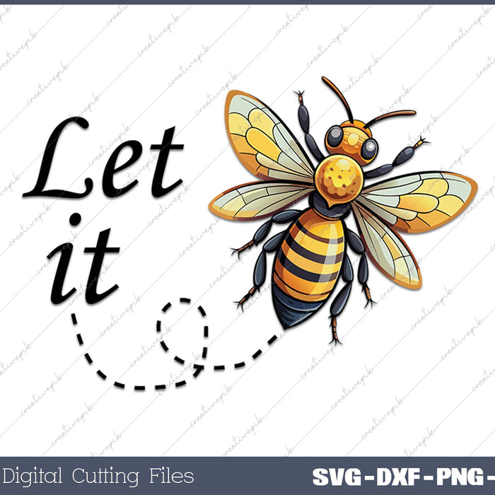 Let It Bee Honey Bee SVG PNG Cutting Printable Files