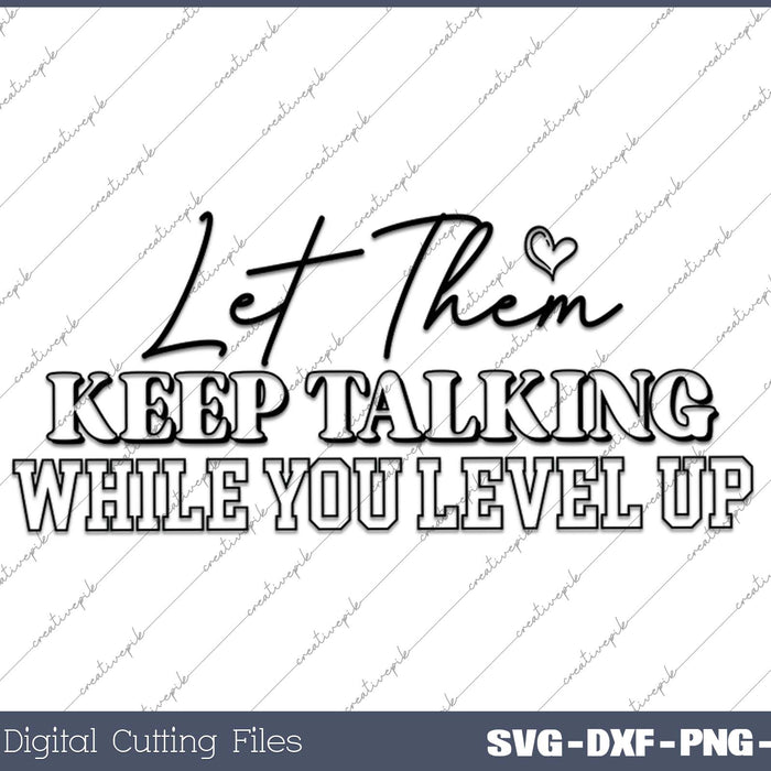 Let Them Keep Talking While You Level Up SVG PNG Cutting Printable Files