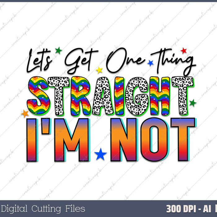 Lets Get One Thing Straight I'm Not LGBT Rainbow