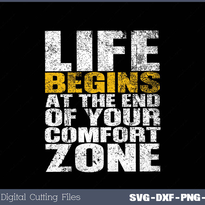 Life Begins At The End Of Your Comfort Zone SVG PNG Printable Files