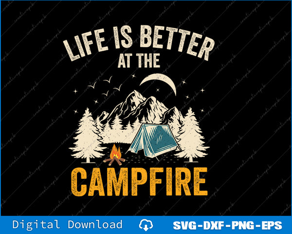 Life Is Better At The Campfire Funny Camper Camp Camping SVG PNG Printable Files