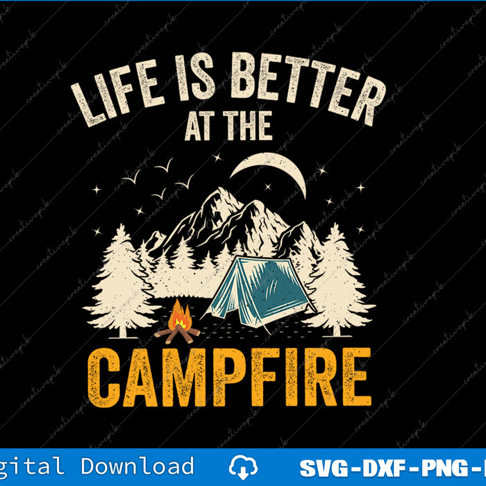 Life Is Better At The Campfire Funny Camper Camp Camping SVG PNG Printable Files