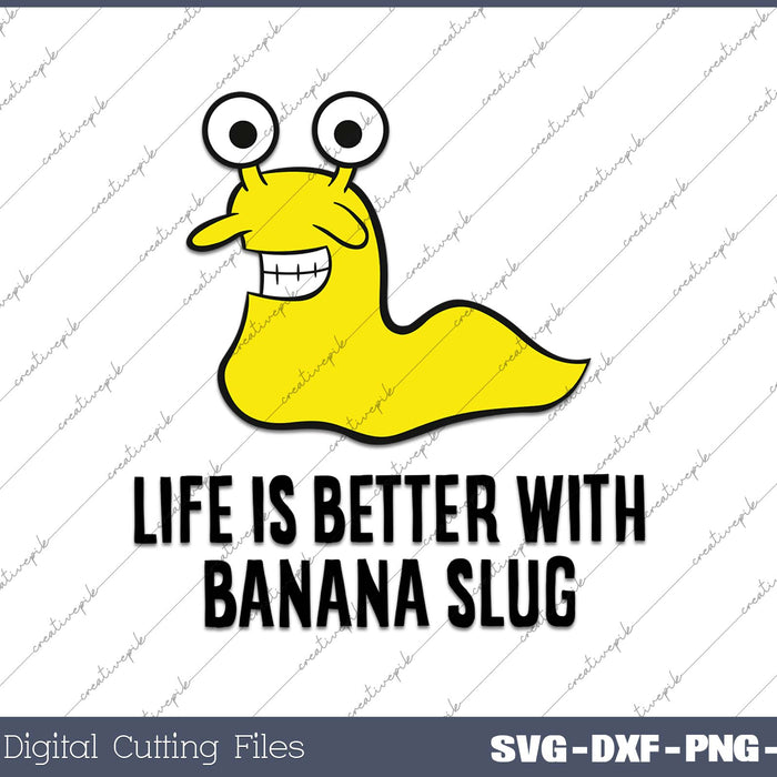 Life Is Better With Banana Slugs Funny Banana Slug