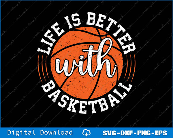 Life Is Better With Basketball SVG PNG Cutting Printable Files