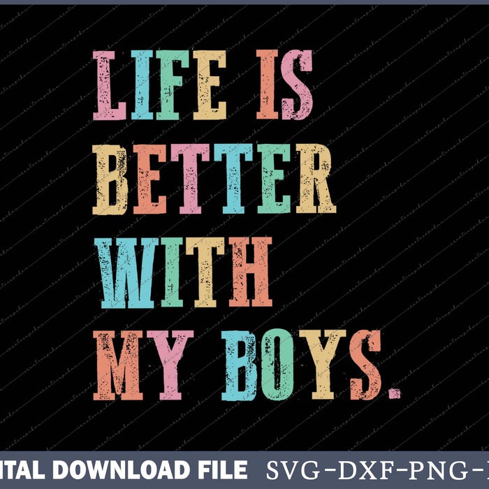 Life Is Better With My Boys SVG PNG Cutting Printable Files