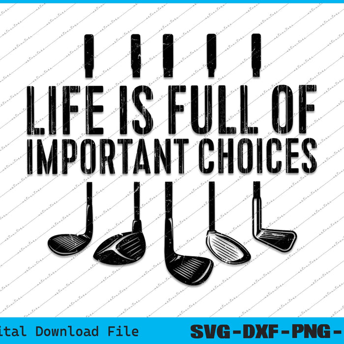 Life Is Full Of Important Choices Funny Golf SVG PNG Cutting Files
