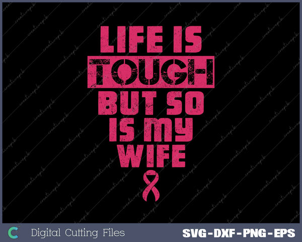 Life Is Tough But So Is My Wife Breast Cancer Awareness 