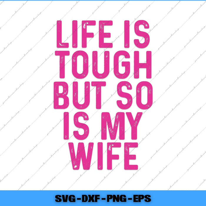 Pink text 'Life is tough but so is my wife' on a white background with a blue border.