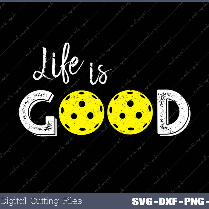Life Is Good Pickleball SVG PNG Cutting Printable Files