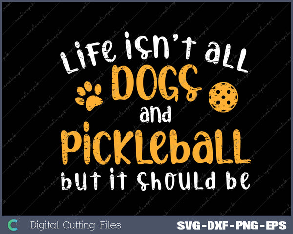 Life Isnt All Dogs And Pickleball Pickle Ball Women Men Kids