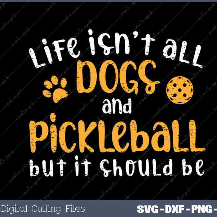 Life Isnt All Dogs And Pickleball Pickle Ball Women Men Kids