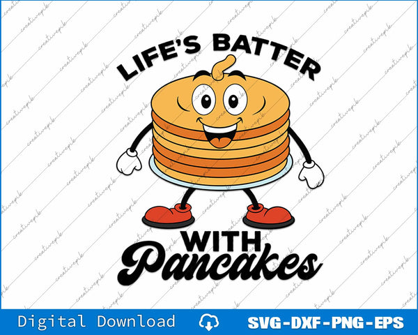 Life’s Batter With Pancakes Pancake Lover Flapjacks SVG PNG Printable File