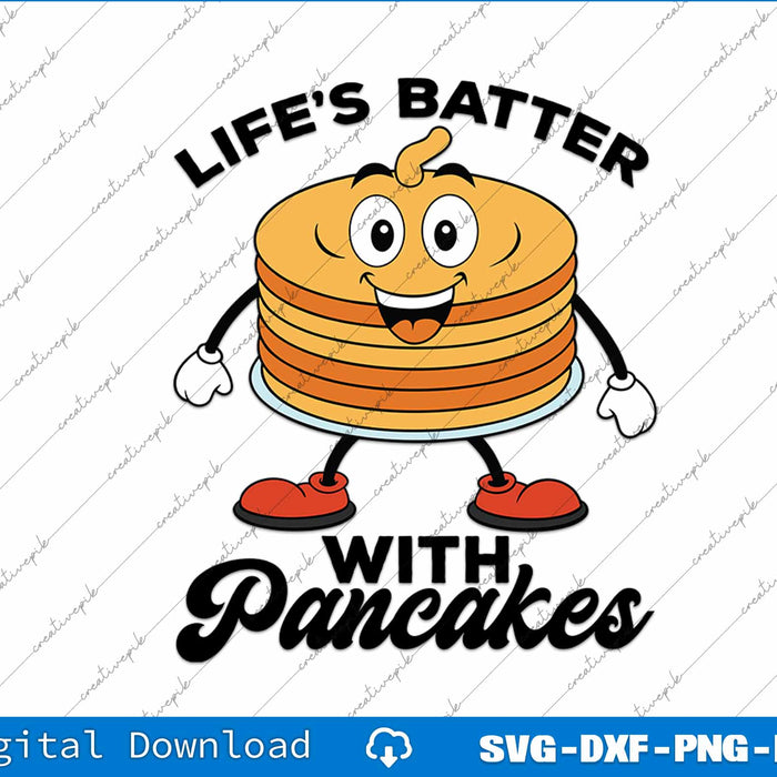 Life’s Batter With Pancakes Pancake Lover Flapjacks SVG PNG Printable File