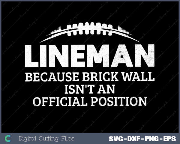 Lineman Because Brick Wall Isn't An Official Position SVG Cut files