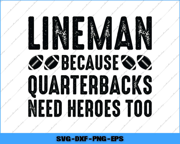 Text design with 'LINEMAN BECAUSE QUARTERBACKS NEED HEROES TOO' on a white background