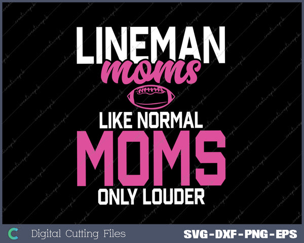 Lineman Moms Like normals Moms only louder Lineman Mom SVG PNG Cutting Printable Files