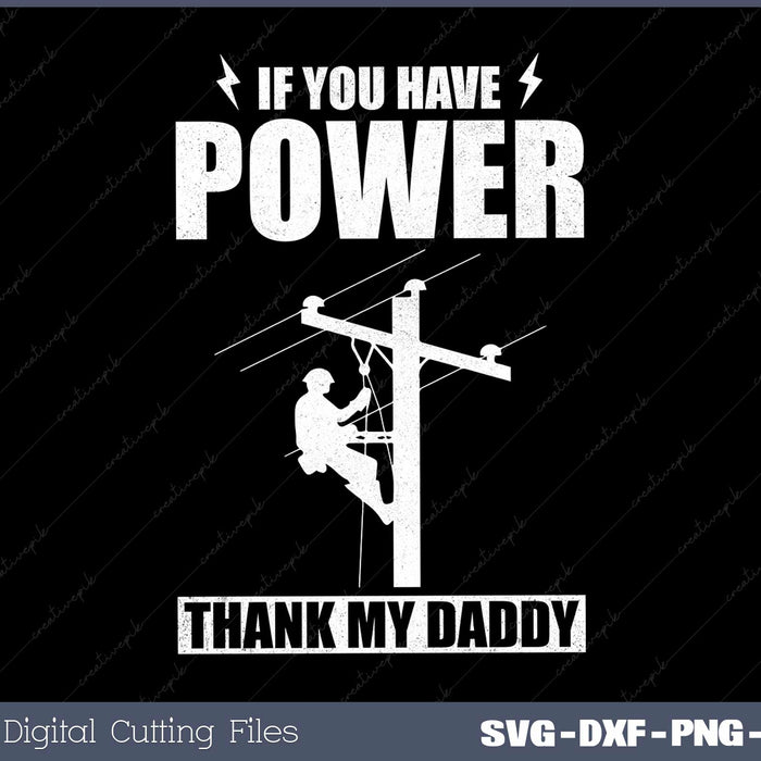 Lineman You Have Power Thank My Daddy 