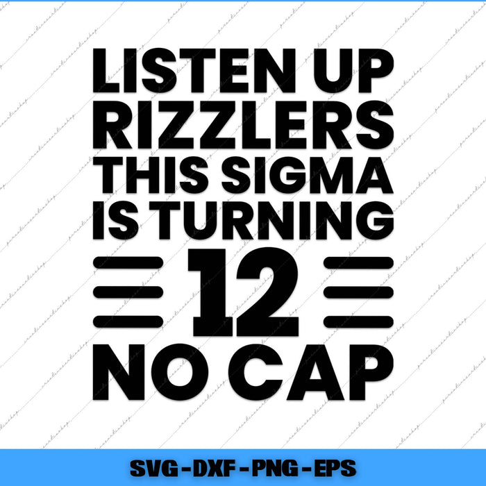 Listen Up Rizzlers This Sigma Is Turning 12 No Cap 12th Birthday Svg Png Cutting File