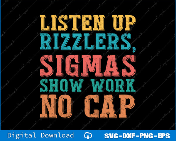 Listen Up Rizzlers, Sigmas Show Work No Cap SVG PNG Printable File