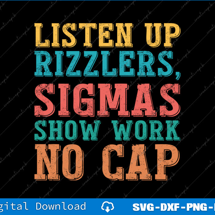 Listen Up Rizzlers, Sigmas Show Work No Cap SVG PNG Printable File