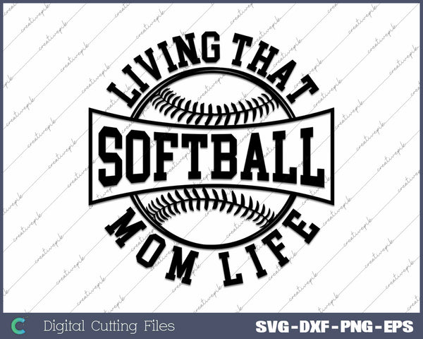 Living That Softball Mom Life SVG PNG Cutting Printable Files