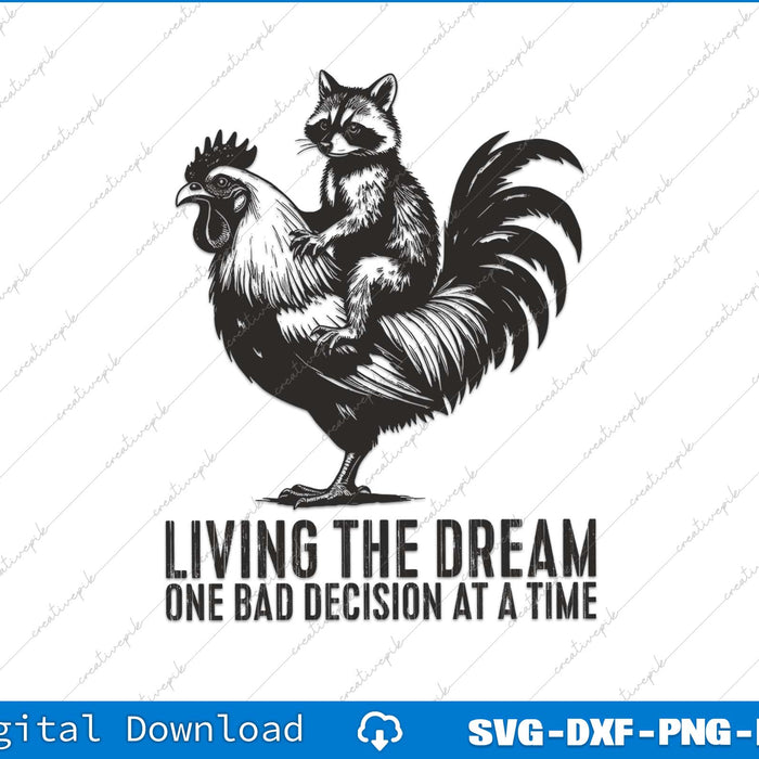 Living The Dream One Bad Decision At A Time Funny Raccoon Rooster SVG PNG File