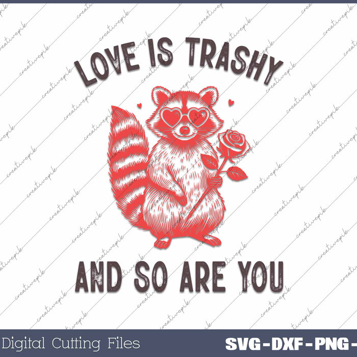 Love Is Trashy And So Are You SVG PNG Cutting Printable Files
