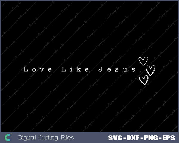 Love Like Jesus Christian Minimalist SVG PNG Cutting Printable Files