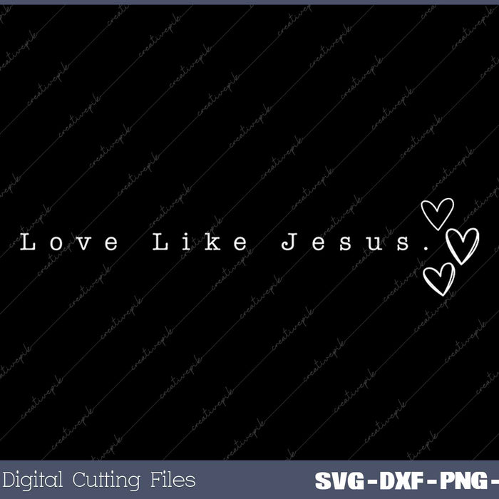 Love Like Jesus Christian Minimalist SVG PNG Cutting Printable Files