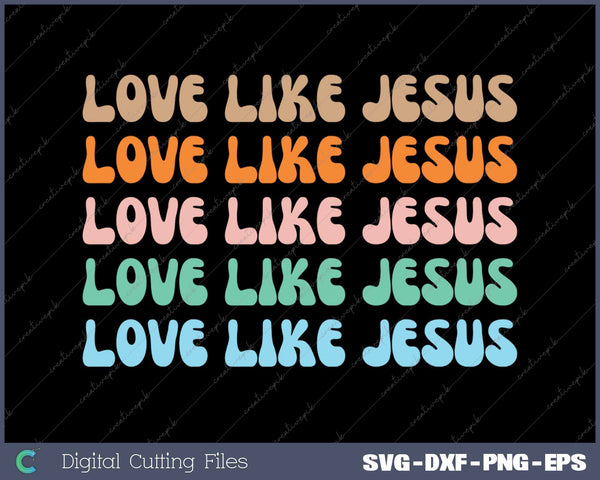 Love Like Jesus  Funny Christian Faith SVG PNG Cutting Printable Files