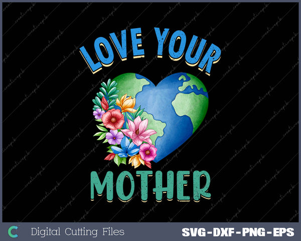 Love Your Mother SVG PNG Cutting Printable Files