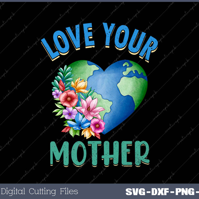 Love Your Mother SVG PNG Cutting Printable Files