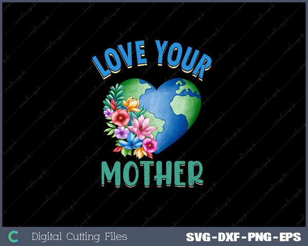 Love Your Mother SVG PNG Cutting Printable Files