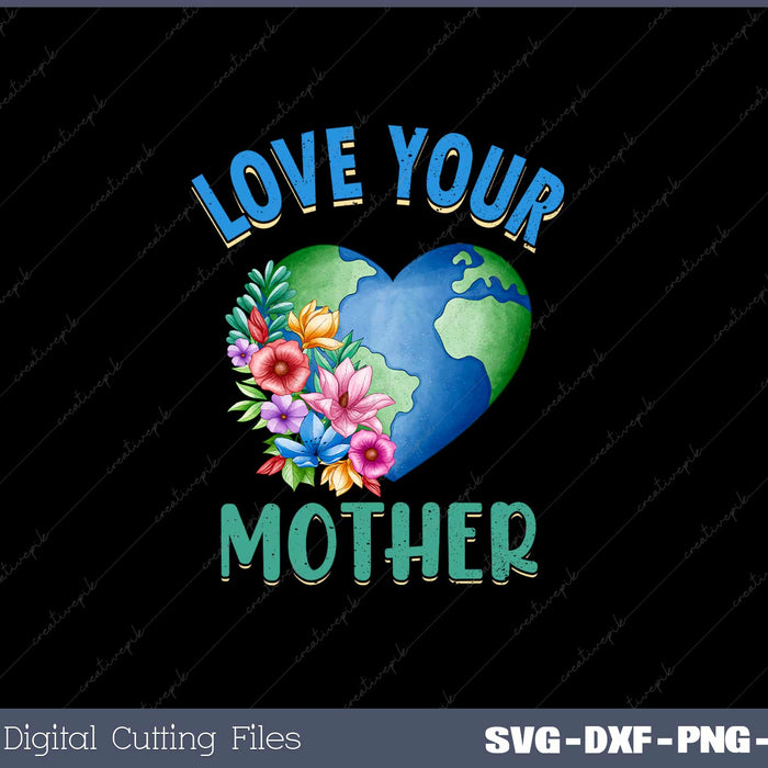 Love Your Mother SVG PNG Cutting Printable Files