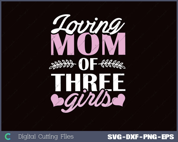 Loving Mom Of Three Girls I Mom SVG PNG Cutting Printable Files