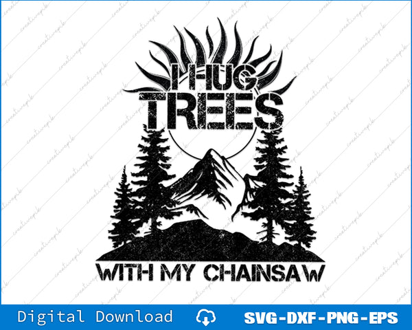 Lumberjack Funny Chainsaw Hug Trees Logger Gift SVG PNG Cutting File