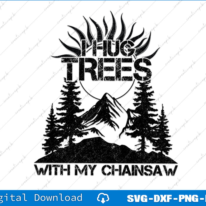 Lumberjack Funny Chainsaw Hug Trees Logger Gift SVG PNG Cutting File