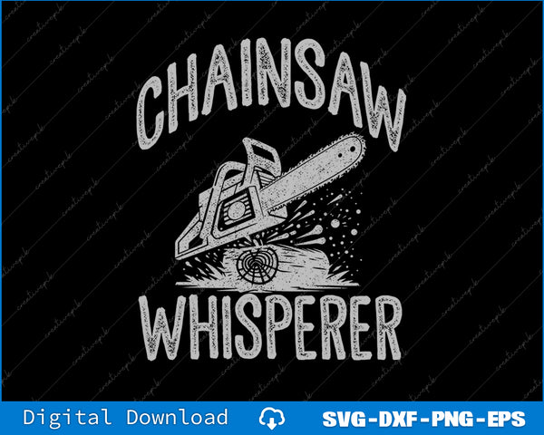 Lumberjack Gift Chainsaw Whisperer Logger Tree Cutter SVG PNG Cutting File