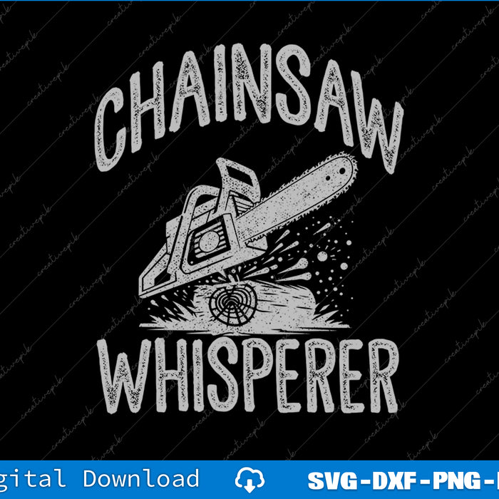 Lumberjack Gift Chainsaw Whisperer Logger Tree Cutter SVG PNG Cutting File