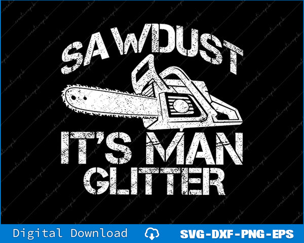 Lumberjack Sawdust Is Man Glitter Chainsaw Funny SVG PNG Cutting File
