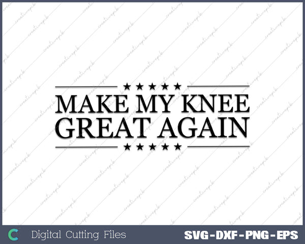 MAKE MY KNEE GREAT AGAIN  Funny Surgery Gift